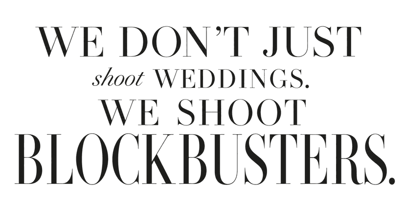 We do not just shoot weddings. We shoot blockbusters.